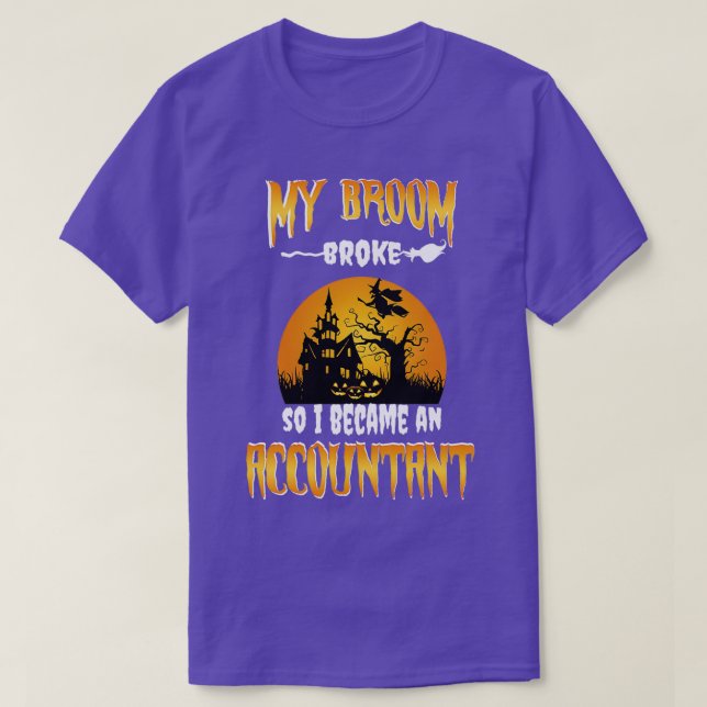 My Broom Broke So I Became An Accountant funny Hal T-Shirt (Design Front)