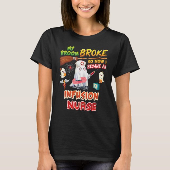 My Broom Broke So I Became An Infusion Nurse Hallo T-Shirt (Front)