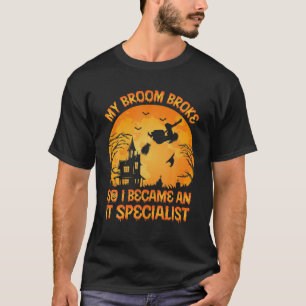 My Broom Broke So I Became An It Specialist Hallow T-Shirt