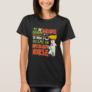 My Broom Broke So I Became An Oncology Nurse Hallo T-Shirt