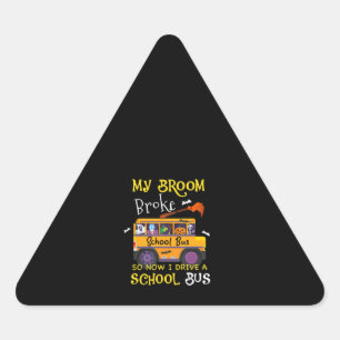 My Broom Broke So I Became School Bus Driver Hallo Triangle Sticker