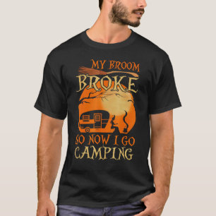 My Broom Broke So I Go Camping Halloween Witch Cam T-Shirt