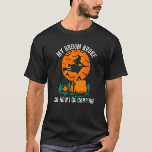 My Broom Broke So I Go Camping Halloween Witch Cam T-Shirt