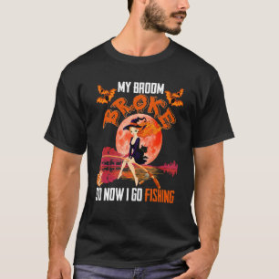 My Broom Broke So I Go Fishing Halloween Witch Fis T-Shirt