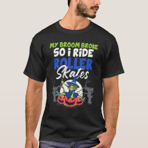 My Broom Broke So I Ride Roller Skates - Witch Rol T-Shirt