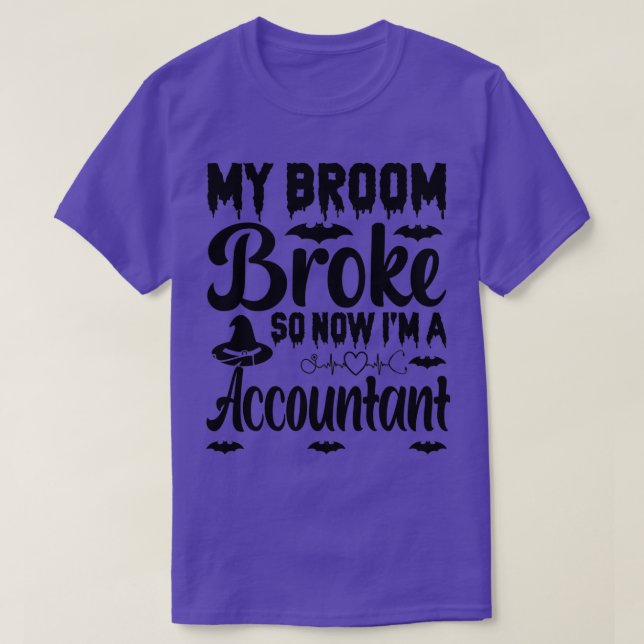 My Broom Broke So Now I Am Accountant T-Shirt (Design Front)