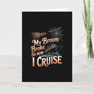 My Broom Broke So Now I Cruise Halloween Witch Hum Card