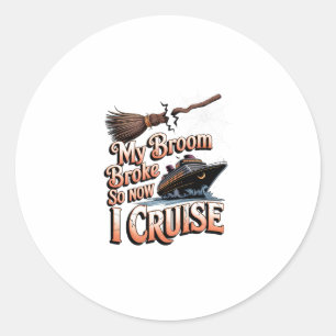 My Broom Broke So Now I Cruise Halloween Witch Hum Classic Round Sticker