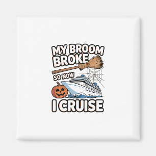 My Broom Broke So Now I Cruise Halloween Witch Hum Magnet