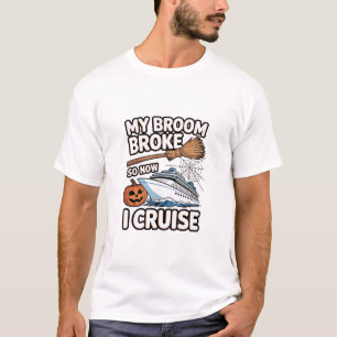 My Broom Broke So Now I Cruise Halloween Witch Hum T-Shirt