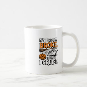 My Broom Broke So Now I Cruise Halloween Witch Pum Coffee Mug