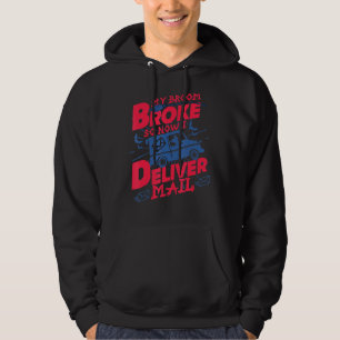 My Broom Broke So Now I Deliver Mail Postal Worker Hoodie