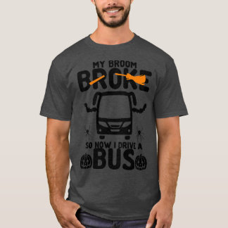My Broom Broke So Now I Drive A bus 1 T-Shirt