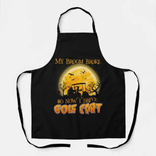 My Broom Broke So Now I Drive A Golf Cart Apron