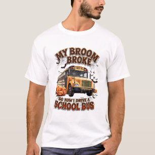 My Broom Broke So Now I Drive a School Bus – Funny T-Shirt