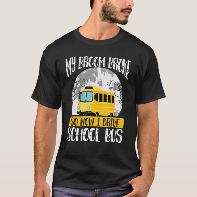 My Broom Broke So Now I Drive A School Bus  Hallow T-Shirt (Front)
