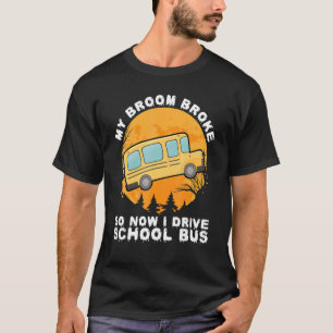 My Broom Broke So Now I Drive A School Bus  Hallow T-Shirt