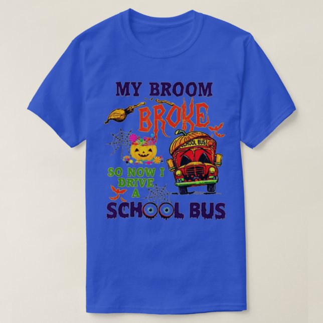 My Broom Broke So Now I Drive A School Bus Hallowe T-Shirt (Design Front)