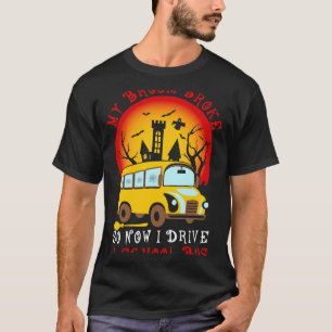 My Broom Broke So Now I Drive A School Bus Witch B T-Shirt