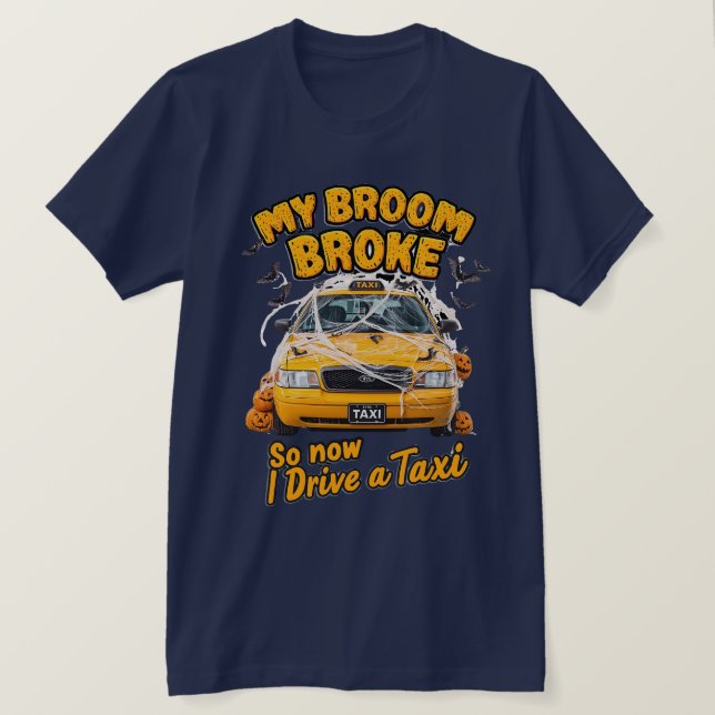 My Broom Broke So Now I Drive a Taxi – Funny Hallo T-Shirt (Design Front)