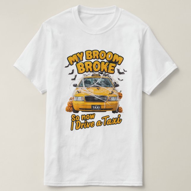 My Broom Broke So Now I Drive a Taxi – Funny Hallo T-Shirt (Design Front)