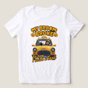 My Broom Broke So Now I Drive a Taxi – Funny Hallo Tri-Blend Shirt