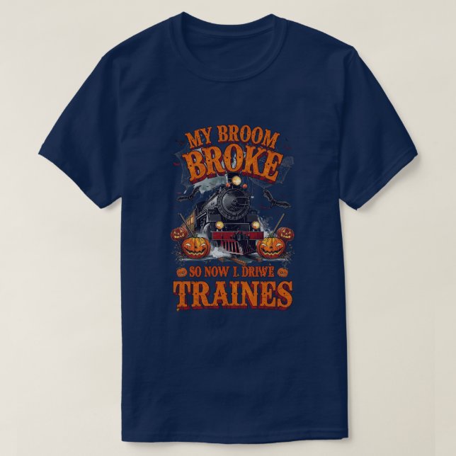My Broom Broke So Now I Drive Trains – Funny Train T-Shirt (Design Front)