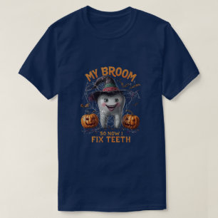 My Broom Broke So Now I Fix Teeth – Funny Dentist  T-Shirt