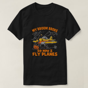 My Broom Broke So Now I Fly Planes – Pilot Hallowe T-Shirt