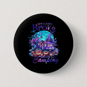 My Broom Broke So Now I Go Camping Halloween Famil 6 Cm Round Badge