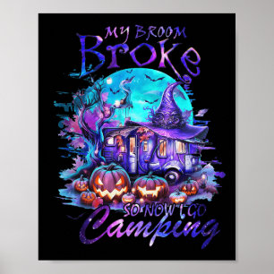 My Broom Broke So Now I Go Camping Halloween Famil Poster