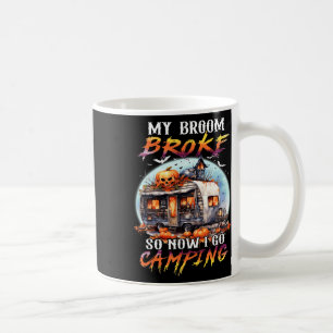 My Broom Broke So Now I Go Camping Halloween Witch Coffee Mug