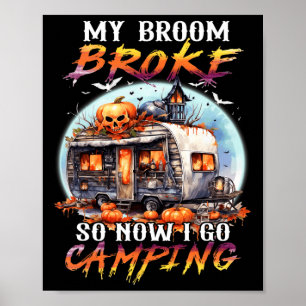 My Broom Broke So Now I Go Camping Halloween Witch Poster