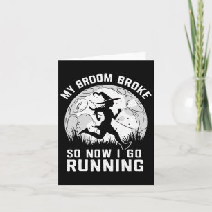 My Broom Broke So Now I Go Running  Card