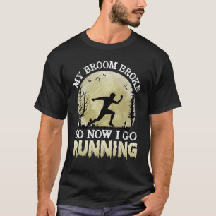 My Broom Broke So Now I Go Running Halloween Costu T-Shirt