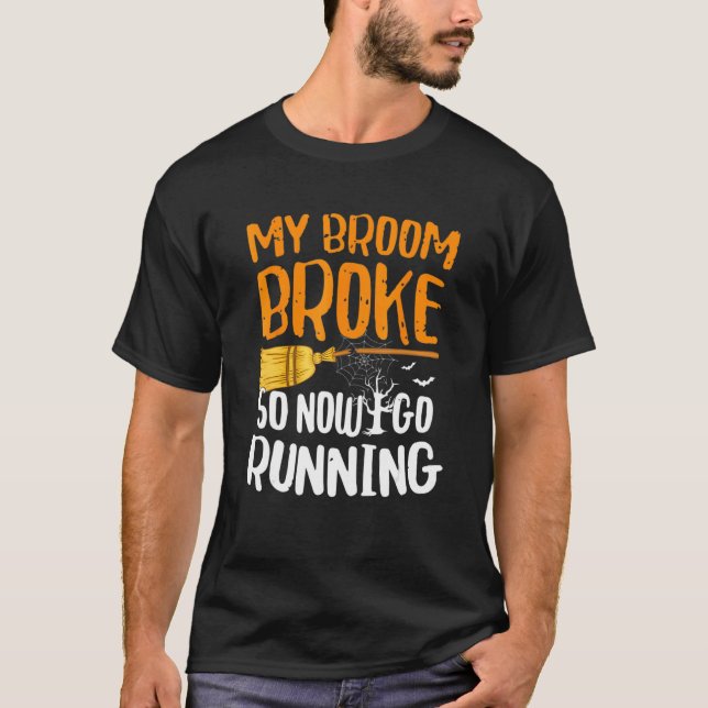 My Broom Broke So Now I Go Running Halloween T-Shirt (Front)
