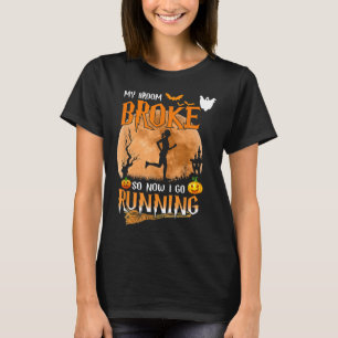 My Broom Broke So Now I Go Running Witch Runner Ha T-Shirt