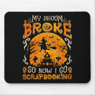 My Broom Broke So Now I Go Scrapbooking Funny Hall Mouse Pad