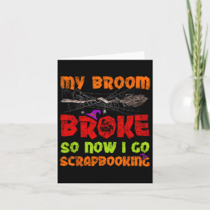 My Broom Broke So Now I Go Scrapbooking Halloween Card