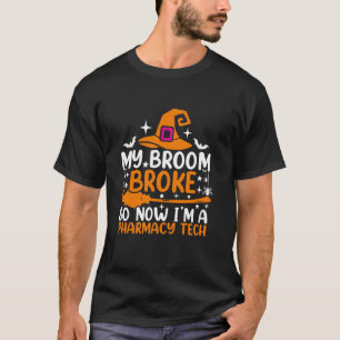 My Broom Broke So Now I m A Pharmacy Tech Funny Ha T-Shirt