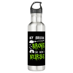 My Broom Broke So Now I Nurse 710 Ml Water Bottle