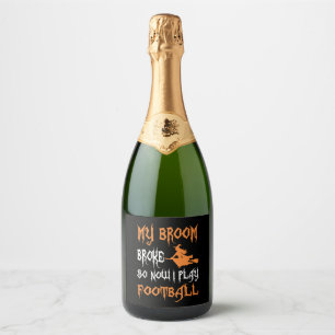 My Broom Broke So Now I Play Football Halloween Sparkling Wine Label