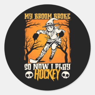 My Broom Broke So Now I Play Hockey Ice Hockey Hal Classic Round Sticker
