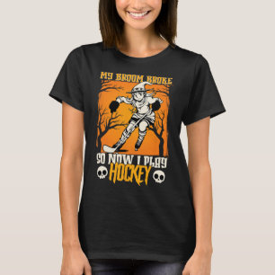 My Broom Broke So Now I Play Hockey Ice Hockey Hal T-Shirt
