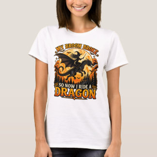My Broom Broke So Now I Ride A Dragon T-Shirt