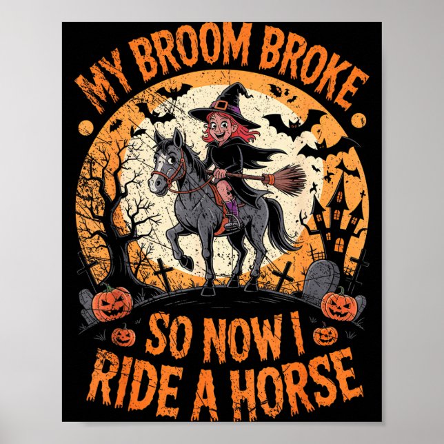My Broom Broke So Now I Ride A Horse  Poster (Front)