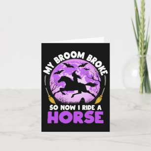 My Broom Broke So Now I Ride A Horse Witch Riding  Card