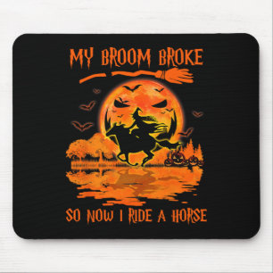 My Broom Broke So Now I Ride A Horse Witch Riding  Mouse Pad