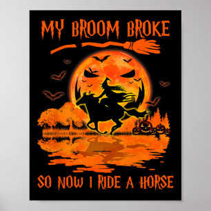 My Broom Broke So Now I Ride A Horse Witch Riding Poster