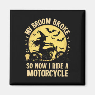 My Broom Broke So Now I Ride A Motorcycle Magnet